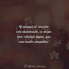 See more of la soledad es la mejor compañia on facebook. Y Aunque El Corazon Este Enamorado Es Mejor Una Soledad Digna Que Una Mala Compania Verbub
