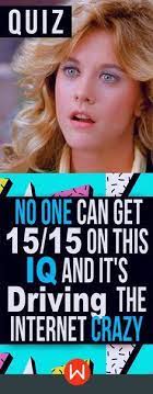 Even though some of the answers are logical or rely on common sense… Quiz No One Can Get 15 15 On This Iq And It S Driving The Internet Crazy Quizzes For Fun Quizzes Funny Buzzfeed Personality Quiz