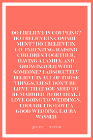 The arrival of a new baby is one of life's most joyful moments. Wedding Quote Do I Believe In Coupling Do I Believe In Commitment Do I Believe In Co Parenting Raising Children Together Having A Family And Growing Old With Someone I Absolutely Believe