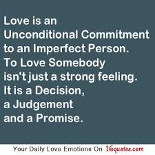 Love Is An Unconditional Commitment To An Imperfect Person To Love Somebody Isn T Just A Strong Feeling It Is A D All Quotes Marriage Quotes Somebody To Love