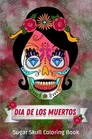 Day of the dead (dia de los muertos) is a two day holiday that reunites the living and dead. Dia De Los Muertos Sugar Skull Coloring Book Day Of The Dead Skull To Color Sugar Skulls Coloring Pages Everyone Will Love Paperback Print A Bookstore