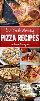 50 Mouth Watering Pizza Recipes Chef In Training Pizza Recipes Recipes Homemade Pizza
