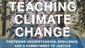 Teaching Climate Change: Fostering Understanding, Resilience, and  Commitment to Justice