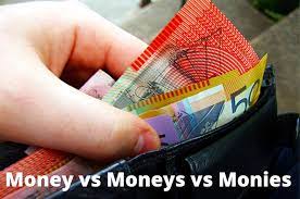 The law will not permit the trustee thief to say that the only permanent investment made with moneys from the fund was with personal funds, and that the dissipated funds belonged to the cestui beneficiary or victim. Q A Show Me The Money Or Monies Or Moneys Australian Writers Centre Blog