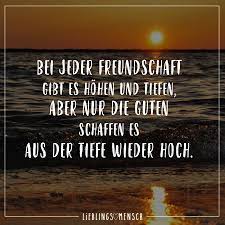 Bei Jeder Freundschaft Gibt Es Hoehen Und Tiefen Aber Nur Die Guten Schaffen Es Aus Der Tiefe W Freundschaft Spruche Uber Freundschaft Weisheiten Freundschaft
