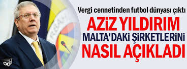 Bir tane range rover geldi siyah böyle kayıkhanenin önüne dedik amk noluyo lan, ön kapısı açıldı aziz yıldırım indi. Aziz Yildirim Malta Daki Sirketlerini Nasil Acikladi