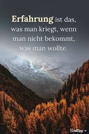 Erfahrung Ist Das Was Man Bekommt Wenn Man Nicht Bekommt Was Man Wollte Spruch Zitat Motivation Erfolg Le Spruche Zitate Spruche Zitate Motivation