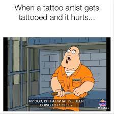 Me Every Time I Get Tattooed Danktattoomeme Tattoomeme Tattoomemes Tattooartist Stevebellows Familyguy Familyguymemes Tattoo Memes Memes Funny Pictures