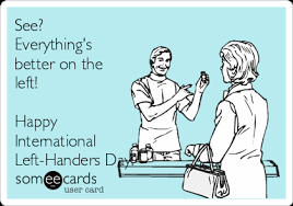 Search, discover and share your favorite happy left handers day gifs. See Everything S Better On The Left Happy International Left Handers Day Seasonal Ecard