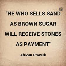Don T Bite The Hand That Feeds You Similar Quotes Isn T It To Be Expected That When You Deliberately Sell Sand As Brown Sugar You Will Receive Pelting With Stones Justice Quotes African Quotes Proverbs Quotes
