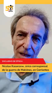 🇦🇷 Nicolas Kasanzew fue el único corresponsal de la guerra de Malvinas, y  llegó a Corrientes para brindar una charla el pasado viernes en el colegio  de Magistrados., 🗣 En diálogo con época, comentó la ...