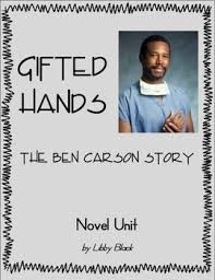 It is a movie based on the life story of neurosurgeon ben carson from 1961 to 1987. Gifted Hands The Ben Carson Story Novel Unit By Libby Black Tpt
