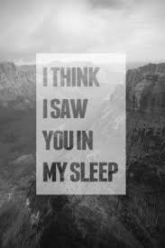 I Think I Saw You In My Sleep Darling Darling I Think I Saw You In My Sleep You Were Stitching Up The Seams Of Every Broken Promise That Your Body Couldn T Keep Words Beautiful Words Feelings