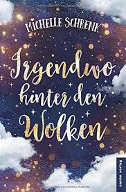 Irgendwo Hinter Den Wolken Von Frau Michelle Schrenk Https Www Amazon De Dp 109930766x Ref Cm Sw R Pi Dp U X Sabmdbcamv9qw Wolken Buchcover Bucher