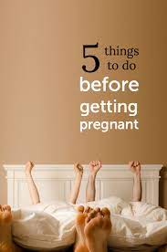 5 Things Couples Should Do Before Getting Pregnant Getting Pregnant Pregnant Ways To Get Pregnant
