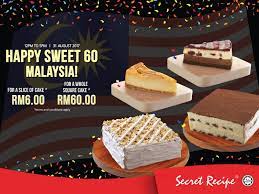 The uncompromising quality of food and desserts using quality ingredients, coupled with best value. Secret Recipe Cake Slice Rm6 Whole Square Cake Rm60 12pm 5pm 31 August 2017