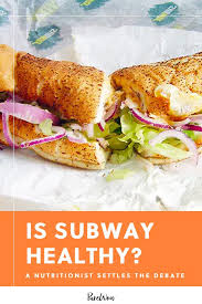 Is Subway Healthy A Nutritionist Settles The Debate In 2020 Subway Healthy Healthy Healthy Eating