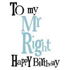 Happy Birthday Quotes For Fiance Mr Right Happy Birthday Quotes For Him Happy Birthday Love Quotes Happy Birthday Quotes