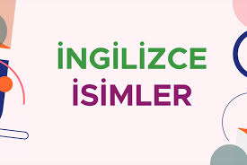 Ingilizce Isimler A Dan Z Ye Sirali Tum Ingilizce Kiz Ve Erkek Isimleri