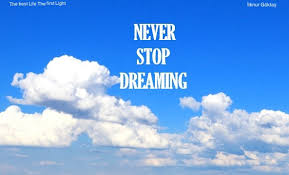 During your life, never stop dreaming. Never Stop Dreaming Quotes