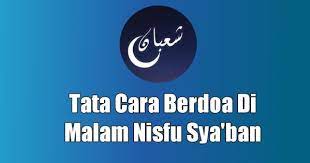 Berikut Ini Tata Cara Berdoa Dimalam Nisfu Sya Ban Beserta Doa Nisfu Syaban Dalam Teks Arab Latin Serta Terjemahan Dalam Bahasa Indonesia Doa Malam Pengikut