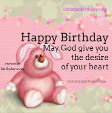 Christian Birthday Greetings For Women May God Give You The Desire Of Your Heart Happy Birthday Christian Birthday Cards Birthday Blessings Christian Birthday Blessings