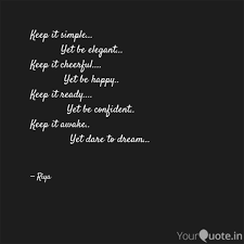 Getting inspired and motivated is a very special way to touch lives positively. Keep It Simple Quotes Writings By Sheethal Jain Yourquote