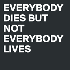 Everybody Dies But Not Everybody Lives Post By Mistersister On Boldomatic