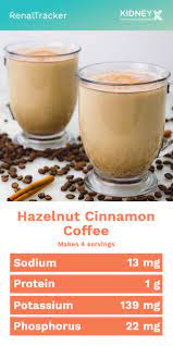Make Your Own Coffee Shop Handcrafted Coffee By Adding Cinnamon And Hazelnut To Your Usual Blend Renal Diet Recipes Dialysis Diet Recipes Kidney Friendly Foods