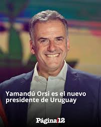 YAMANDÚ ORSI GANÓ LAS ELECCIONES EN URUGUAY