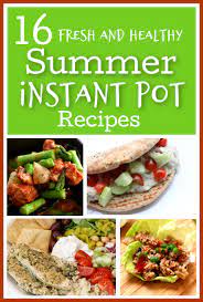 16 Fresh And Healthy Summer Instant Pot Recipes 365 Days Of Slow Cooking And Pressure Cooking Summer Slow Cooker Recipes Instant Pot Recipes Recipes