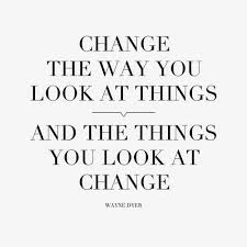 One Of My Favorite Quotes I Ve Always Heard When You Change The Way You Look At Things What You Look At Changes Words Quotes Words Quotes