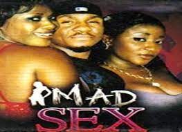 Mad Sex - Nollywood Reinvented