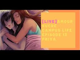 Enter & enjoy it now! Live Amour Sucre Campus Life Episode 13 Priya Youtube