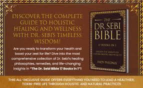The Dr Sebi Bible: 17 Books in 1: The Complete Summary Guide to Harnessing  Dr Sebi's Herbal Vitality Secrets: Dr. Sebi's approach to health, an ...  holistic health, nutrition, and smoothie diet: