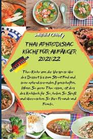 Thank you once again mr k for the invitation! Thai Aphrodisiac Kuche Fur Anfanger 2021 22 Thai Kuche Von Der Vorspeise Uber Das Dessert Bis Zum Street Food Und Seine Aphrodisierenden Eigenschafte Paperback The Concord Bookshop Established 1940