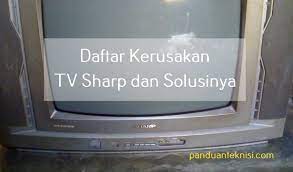 Suara tv sharp kadang besar kadang kecil. Daftar Kerusakan Tv Sharp Dan Solusinya Panduan Teknisi