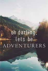 It also got me thinking about traveling and road trips, which is how enter the sun got started. Oh Darling Let S Be Adventurers Quote Origin 33 Oh Darling Let S Be Adventurers Ideas Adventure Travel Quotes Let It Be To Ask Other Readers Questions About Oh Darling Let S