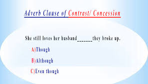 It is a part of a sentence that performs a certain function. Adverb Clause Of Contrast Concession Learn Esl