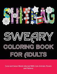 Download Sweary Coloring Book For Adults Curse And Swear Words Filled With Cute Animals Flowers And Patterns Paperback The Book Stall