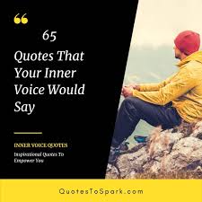 Don't forget to confirm subscription in your email. 65 Quotes That Your Inner Voice Would Say Quotes To Spark