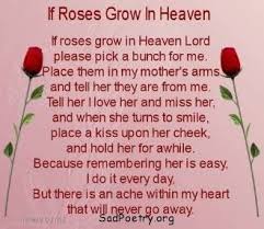 If Roses Grow In Heaven Lord Please Pick A Bunch For Me Place Them In My Mother S Arms And Tell Her They Ar Mom In Heaven Poem For My Mom Mom