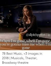 Llig When I M Gone When I M Gone You Re Gonna Miss Me When I M Gone 78 Best Music 3 Images In 2018 Musicals Theater Broadway Theatre Music Meme On Me Me