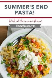 Summer S End Pasta Recipe In 2021 Summer Pasta Dishes Pasta Dishes Summer Pasta