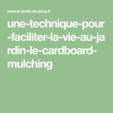 Une Technique Pour Faciliter La Vie Au Jardin Le Cardboard Mulching