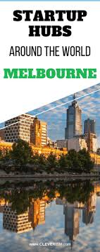 Startup Hubs Around The World Melbourne Start Up Startup Marketing Around The Worlds