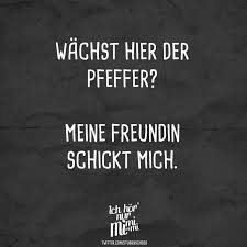 Wachst Hier Der Pfeffer Meine Freundin Schickt Mich Visual Statements Visual Statements Statements Spruche Zitate
