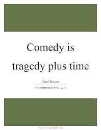 Comedy Is Tragedy Plus Time Picture Quotes