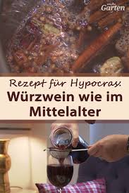 Rezept Fur Hypocras Heissen Wurzwein Selber Machen Mittelalter Essen Rezepte Wurzen