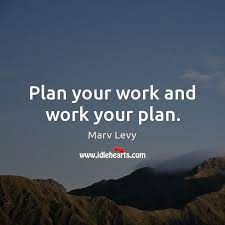 Plan Your Work And Work Your Plan Idlehearts